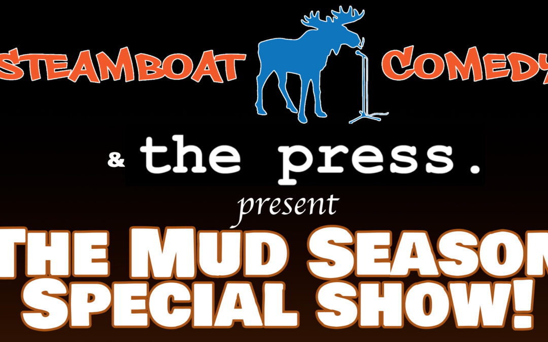 Steamboat Comedy’s Mud Season Special